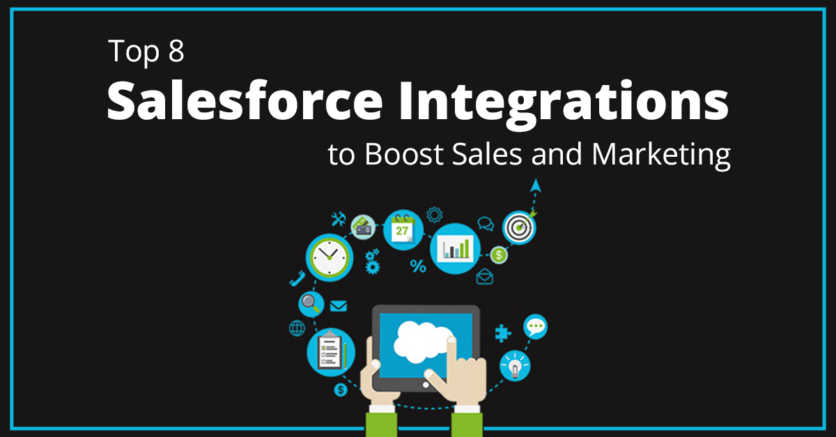 Top 8 Salesforce Integrations that Sales and Marketing Professionals Shouldn’t Miss Out On